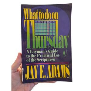 What to Do on Thursday: A Layman’s Guide to the Practical Use of the Scriptures